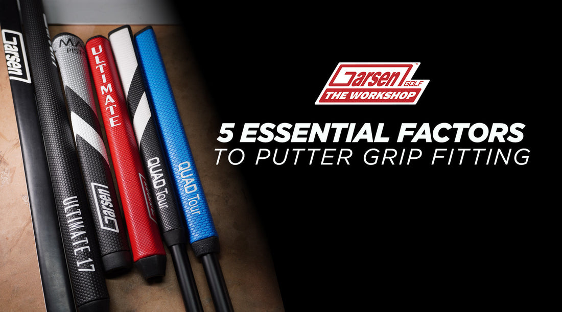 5 Essential Factors to Putter Grip Fitting